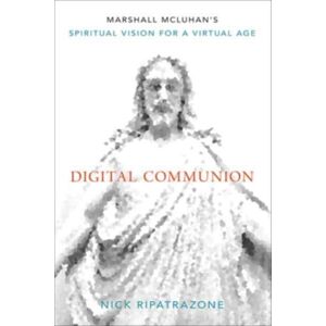 Augsburg Fortress Publishers Digital Communion : Marshall Mcluhan'S Spiritual Vision For A Virtual Age Augsburg Fortress Publishers Digital Communion : Marshall Mcluhan'S Spiritual Vision For A Virtual Age