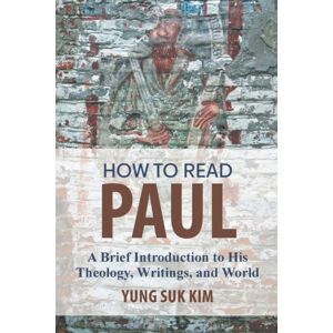 Augsburg Fortress Publishers How To Read Paul : A Brief Introduction To His Theology, Writings, And World Augsburg Fortress Publishers How To Read Paul : A Brief Introduction To His Theology, Writings, And World