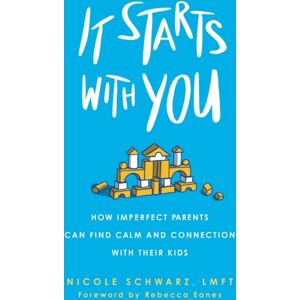 Augsburg Fortress Publishers It Starts With You : How Imperfect Parents Can Find Calm And Connection With Their Kids Augsburg Fortress Publishers It Starts With You : How Imperfect Parents Can Find Calm And Connection With Their Kids