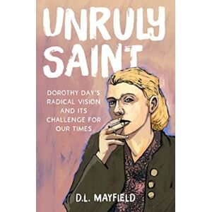 Augsburg Fortress Publishers Unruly Saint : Dorothy Day'S Radical Vision And Its Challenge For Our Times Augsburg Fortress Publishers Unruly Saint : Dorothy Day'S Radical Vision And Its Challenge For Our Times