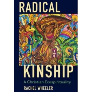Augsburg Fortress Publishers Radical Kinship : A Christian Ecospirituality Augsburg Fortress Publishers Radical Kinship : A Christian Ecospirituality