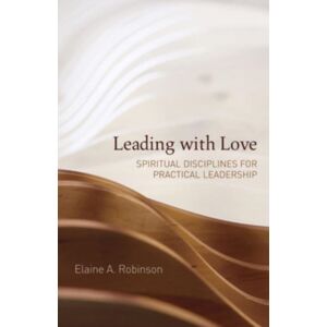 Augsburg Fortress Publishers Leading With Love : Spiritual Disciplines For Practical Leadership Augsburg Fortress Publishers Leading With Love : Spiritual Disciplines For Practical Leadership