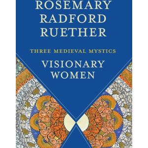 Augsburg Fortress Publishers Visionary Women : Three Medieval Mystics Augsburg Fortress Publishers Visionary Women : Three Medieval Mystics