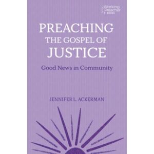 Augsburg Fortress Publishers Preaching The Gospel Of Justice : Good s In Community Augsburg Fortress Publishers Preaching The Gospel Of Justice : Good s In Community