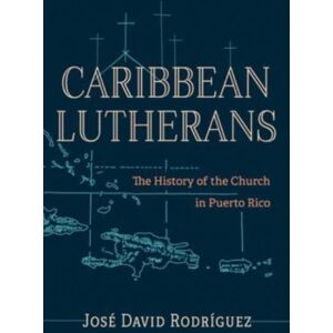 Augsburg Fortress Publishers Caribbean Lutherans : The History Of The Church In Puerto Rico Augsburg Fortress Publishers Caribbean Lutherans : The History Of The Church In Puerto Rico