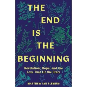 Augsburg Fortress Publishers The End Is The Beginning : Revelation, Hope, And The Love That Lit The Stars Augsburg Fortress Publishers The End Is The Beginning : Revelation, Hope, And The Love That Lit The Stars