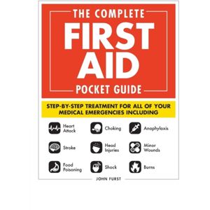 Adams Media Corporation The Complete First Aid Pocket Guide : Step-By-Step Treatment For All Of Your Medical Emergencies Including • Heart Attack • Stroke • Food Poisoning • Choking • Head Injuries • Shock • Anaphylaxis Adams Media Corporation The Complete First Aid Pocket Guide : Step-By-Step Treatment For All Of Your Medical Emergencies Including • Heart Attack • Stroke • Food Poisoning • Choking • Head Injuries • Shock • Anaphylaxis