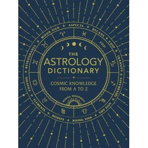 Adams Media Corporation The Astrology Dictionary : Cosmic Knowledge From A To Z Adams Media Corporation The Astrology Dictionary : Cosmic Knowledge From A To Z