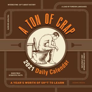 Adams Media Corporation A Ton Of Crap 2021 Daily Calendar : A Year'S Worth Of Sh*t To Learn Adams Media Corporation A Ton Of Crap 2021 Daily Calendar : A Year'S Worth Of Sh*t To Learn