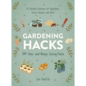 Adams Media Corporation Gardening Hacks : 300+ Time And Money Saving Hacks Adams Media Corporation Gardening Hacks : 300+ Time And Money Saving Hacks