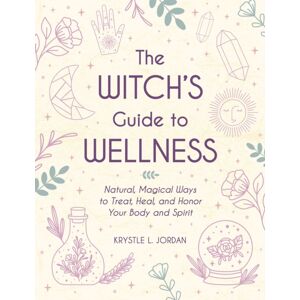 Adams Media Corporation The Witch'S Guide To Wellness : Natural, Magical Ways To Treat, Heal, And Honor Your Body, Mind, And Spirit Adams Media Corporation The Witch'S Guide To Wellness : Natural, Magical Ways To Treat, Heal, And Honor Your Body, Mind, And Spirit