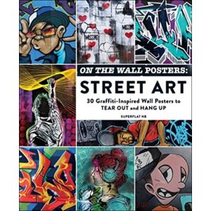 Adams Media Corporation On The Wall Posters: Street Art : 30 Graffiti-Inspired Wall Posters To Tear Out And Hang Up Adams Media Corporation On The Wall Posters: Street Art : 30 Graffiti-Inspired Wall Posters To Tear Out And Hang Up