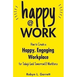 Adams Media Corporation Happy At Work : How To Create A Happy, Engaging Workplace For Today'S (And Tomorrow'S!) Workforce Adams Media Corporation Happy At Work : How To Create A Happy, Engaging Workplace For Today'S (And Tomorrow'S!) Workforce