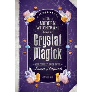 Adams Media Corporation The Modern Witchcraft Book Of Crystal Magick : Your Complete Guide To The Power Of Crystals Adams Media Corporation The Modern Witchcraft Book Of Crystal Magick : Your Complete Guide To The Power Of Crystals