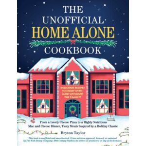 Adams Media Corporation The Unofficial Home Alone Cookbook : From A "Lovely" Cheese Pizza To A "Highly Nutritious" Mac And Cheese Dinner, Tasty Meals Inspired By A Holiday Classic Adams Media Corporation The Unofficial Home Alone Cookbook : From A "Lovely" Cheese Pizza To A "Highly Nutritious" Mac And Cheese Dinner, Tasty Meals Inspired By A Holiday Classic