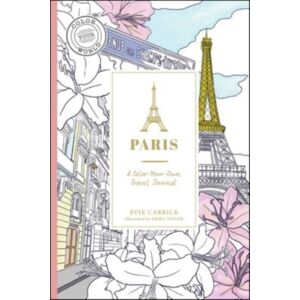 Adams Media Corporation Paris : A Color-Your-Own Travel Journal Adams Media Corporation Paris : A Color-Your-Own Travel Journal