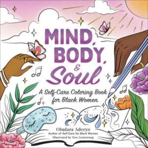 Adams Media Corporation Mind, Body, & Soul : A Self-Care Coloring Book For Black Women Adams Media Corporation Mind, Body, & Soul : A Self-Care Coloring Book For Black Women