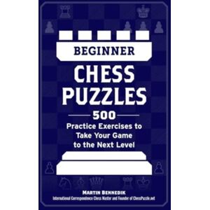 Adams Media Corporation Beginner Chess Puzzles : 500 Practice Exercises To Take Your Game To The Next Level Adams Media Corporation Beginner Chess Puzzles : 500 Practice Exercises To Take Your Game To The Next Level