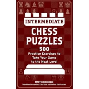 Adams Media Corporation Intermediate Chess Puzzles : 500 Practice Exercises To Take Your Game To The Next Level Adams Media Corporation Intermediate Chess Puzzles : 500 Practice Exercises To Take Your Game To The Next Level