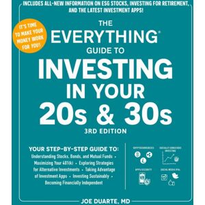 Adams Media Corporation The Everything Guide To Investing In Your 20s & 30s, 3rd Edition : Your Step-By-Step Guide To: * Understanding Stocks, Bonds, And Mutual Funds * Maximizing Your 401(K) * Exploring Strategies For Alt Adams Media Corporation The Everything Guide To Investing In Your 20s & 30s, 3rd Edition : Your Step-By-Step Guide To: * Understanding Stocks, Bonds, And Mutual Funds * Maximizing Your 401(K) * Exploring Strategies For Alt