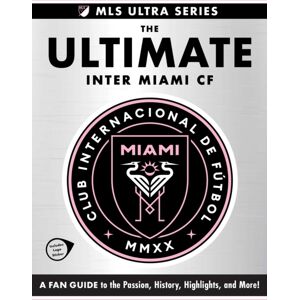 Adams Media Ultimate Inter Miami Cf : A Fan Guide To The Passion, History, Highlights, And More! Adams Media Ultimate Inter Miami Cf : A Fan Guide To The Passion, History, Highlights, And More!