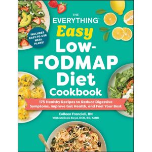 Adams Media Corporation The Everything Easy Low-Fodmap Diet Cookbook : 175 Healthy Recipes To Reduce Digestive Symptoms, Improve Gut Health, And Feel Your Adams Media Corporation The Everything Easy Low-Fodmap Diet Cookbook : 175 Healthy Recipes To Reduce Digestive Symptoms, Improve Gut Health, And Feel Your