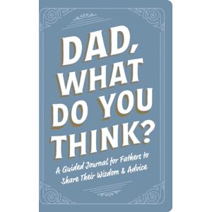 Adams Media Corporation Dad, What Do You Think? : A Guided Journal For Fathers To Share Their Wisdom & Advice Adams Media Corporation Dad, What Do You Think? : A Guided Journal For Fathers To Share Their Wisdom & Advice