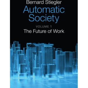 John Wiley and Sons Ltd Automatic Society, Volume 1 : The Future Of Work John Wiley and Sons Ltd Automatic Society, Volume 1 : The Future Of Work