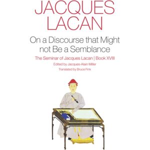 John Wiley and Sons Ltd On A Discourse That Might Not Be A Semblance : The Seminar Of Jacques Lacan, Book Xviii John Wiley and Sons Ltd On A Discourse That Might Not Be A Semblance : The Seminar Of Jacques Lacan, Book Xviii