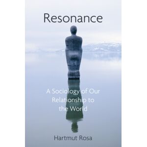 John Wiley and Sons Ltd Resonance : A Sociology Of Our Relationship To The World John Wiley and Sons Ltd Resonance : A Sociology Of Our Relationship To The World