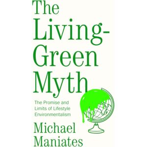 John Wiley and Sons Ltd The Living-Green Myth : The Promise And Limits Of Lifestyle Environmentalism John Wiley and Sons Ltd The Living-Green Myth : The Promise And Limits Of Lifestyle Environmentalism