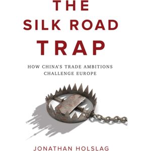 John Wiley and Sons Ltd The Silk Road Trap : How China'S Trade Ambitions Challenge Europe John Wiley and Sons Ltd The Silk Road Trap : How China'S Trade Ambitions Challenge Europe
