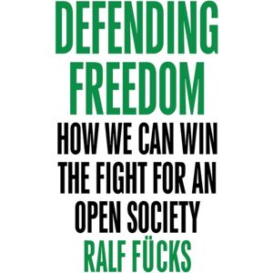 John Wiley and Sons Ltd Defending Freedom : How We Can Win The Fight For An Open Society John Wiley and Sons Ltd Defending Freedom : How We Can Win The Fight For An Open Society