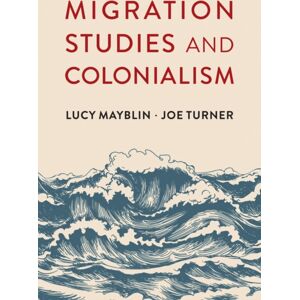 John Wiley and Sons Ltd Migration Studies And Colonialism John Wiley and Sons Ltd Migration Studies And Colonialism