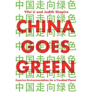 John Wiley and Sons Ltd China Goes Green : Coercive Environmentalism For A Troubled Planet John Wiley and Sons Ltd China Goes Green : Coercive Environmentalism For A Troubled Planet