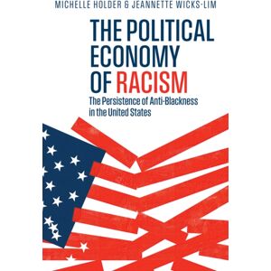 John Wiley and Sons Ltd The Political Economy Of Racism : The Persistence Of Anti-Blackness In The United States John Wiley and Sons Ltd The Political Economy Of Racism : The Persistence Of Anti-Blackness In The United States