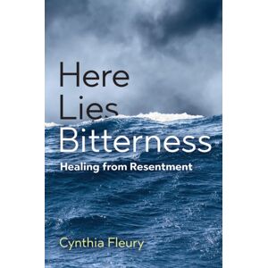John Wiley and Sons Ltd Here Lies Bitterness : Healing From Resentment John Wiley and Sons Ltd Here Lies Bitterness : Healing From Resentment