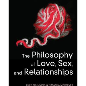 John Wiley and Sons Ltd The Philosophy Of Love, Sex, And Relationships John Wiley and Sons Ltd The Philosophy Of Love, Sex, And Relationships