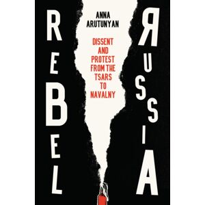 John Wiley and Sons Ltd Rebel Russia : Dissent And Protest From The Tsars To Navalny John Wiley and Sons Ltd Rebel Russia : Dissent And Protest From The Tsars To Navalny
