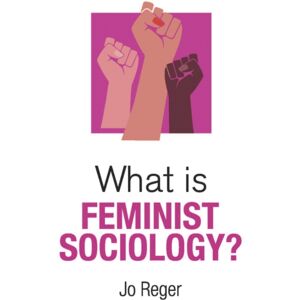 John Wiley and Sons Ltd What Is Feminist Sociology? John Wiley and Sons Ltd What Is Feminist Sociology?
