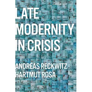 John Wiley and Sons Ltd Late Modernity In Crisis : Why We Need A Theory Of Society John Wiley and Sons Ltd Late Modernity In Crisis : Why We Need A Theory Of Society