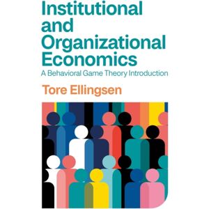 John Wiley and Sons Ltd Institutional And Organizational Economics : A Behavioral Game Theory Introduction John Wiley and Sons Ltd Institutional And Organizational Economics : A Behavioral Game Theory Introduction