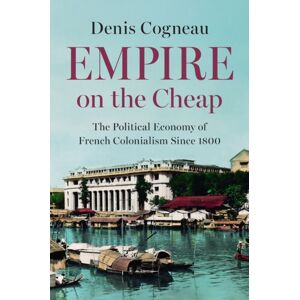 Polity Press Empire On The Cheap : The Political Economy Of French Colonialism Since 1800 Polity Press Empire On The Cheap : The Political Economy Of French Colonialism Since 1800