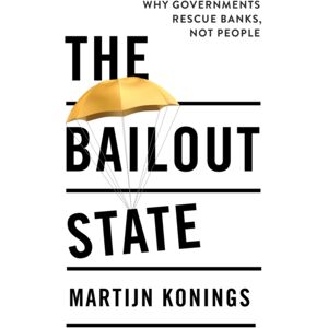 John Wiley and Sons Ltd The Bailout State : Why Governments Rescue Banks, Not People John Wiley and Sons Ltd The Bailout State : Why Governments Rescue Banks, Not People