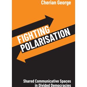 John Wiley and Sons Ltd Fighting Polarisation : Shared Communicative Spaces In Divided Democracies John Wiley and Sons Ltd Fighting Polarisation : Shared Communicative Spaces In Divided Democracies