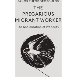 John Wiley and Sons Ltd The Precarious Migrant Worker : The Socialization Of Precarity John Wiley and Sons Ltd The Precarious Migrant Worker : The Socialization Of Precarity