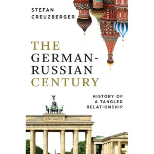 John Wiley and Sons Ltd The German-Russian Century : History Of A Tangled Relationship John Wiley and Sons Ltd The German-Russian Century : History Of A Tangled Relationship