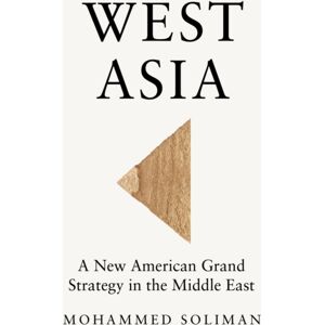 John Wiley and Sons Ltd West Asia : A American Grand Strategy In The Middle East John Wiley and Sons Ltd West Asia : A American Grand Strategy In The Middle East