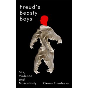 John Wiley and Sons Ltd Freud'S Beasty Boys : Sex, Violence And Masculinity John Wiley and Sons Ltd Freud'S Beasty Boys : Sex, Violence And Masculinity