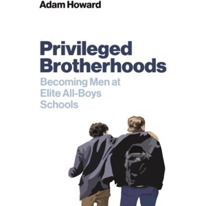 John Wiley and Sons Ltd Privileged Brotherhoods : Becoming Men At Elite All-Boys Schools John Wiley and Sons Ltd Privileged Brotherhoods : Becoming Men At Elite All-Boys Schools